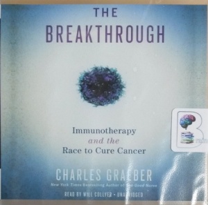 The Breakthrough - Immunotherapy and the Race to Cure Cancer written by Charles Graeber performed by Will Collyer on CD (Unabridged)